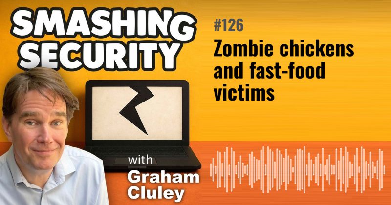 Smashing Security episode 126: Zombie chickens and fast-food victims