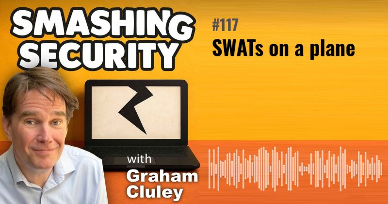 Smashing Security episode 117: SWATs on a plane