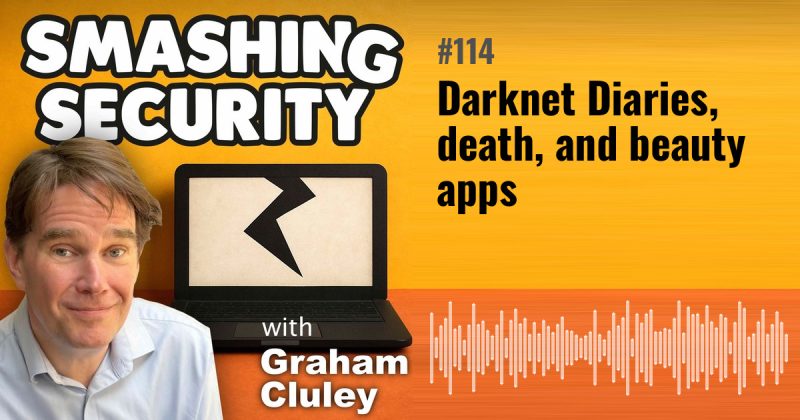 Smashing Security episode 114: Darknet Diaries, death, and beauty apps