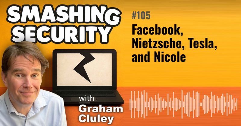 Smashing Security episode 105: Facebook, Nietzsche, Tesla, and Nicole