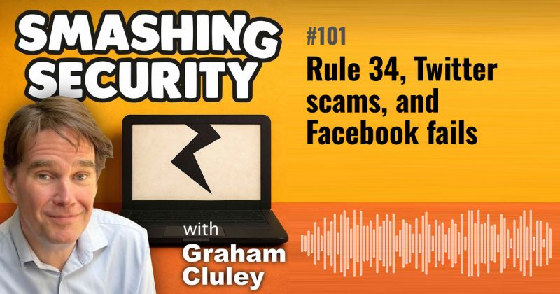 Smashing Security episode 101: Rule 34, Twitter scams, and Facebook fails