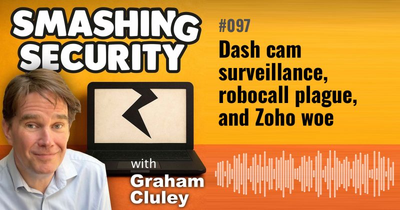 Smashing Security episode 097: Dash cam surveillance, robocall plague, and Zoho woe
