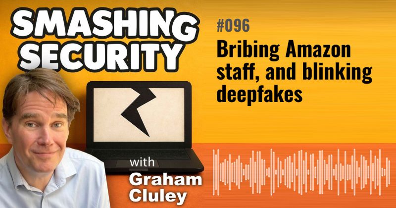 Smashing Security episode 096: Bribing Amazon staff, and blinking deepfakes