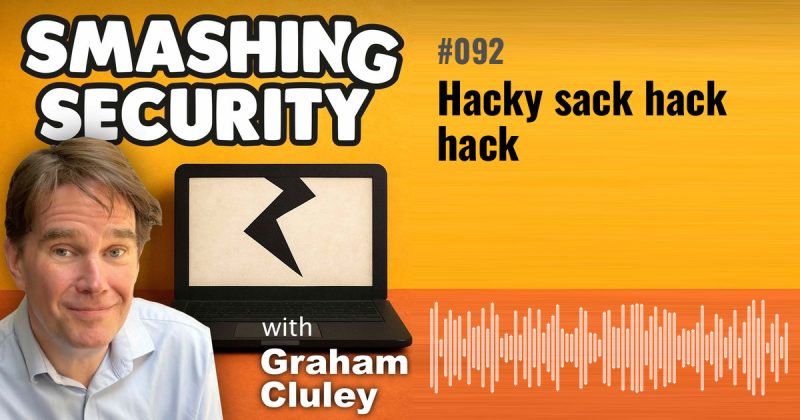 Smashing Security episode 092: Hacky sack hack hack