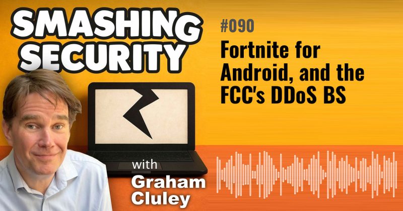 Smashing Security episode 090: Fortnite for Android, and the FCC's DDoS BS