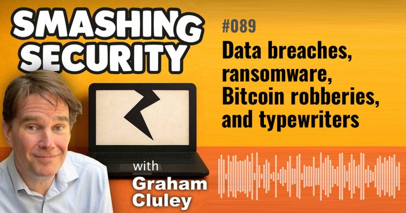 Smashing Security episode 089: Data breaches, ransomware, Bitcoin robberies, and typewriters