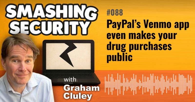 Smashing Security episode 088: PayPal’s Venmo app even makes your drug purchases public