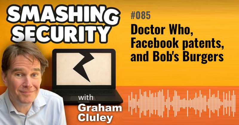 Smashing Security episode 085: Doctor Who, Facebook patents, and Bob's Burgers