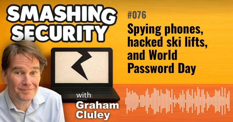 Smashing Security episode 076: Spying phones, hacked ski lifts, and World Password Day