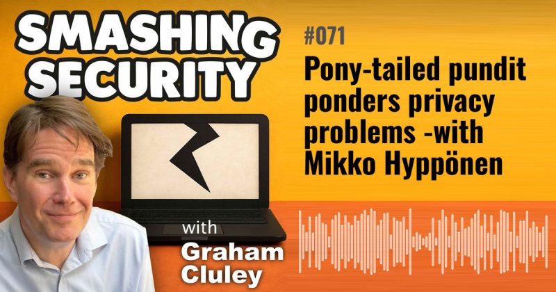 Smashing Security episode 071: Pony-tailed pundit ponders privacy problems - with Mikko Hyppönen
