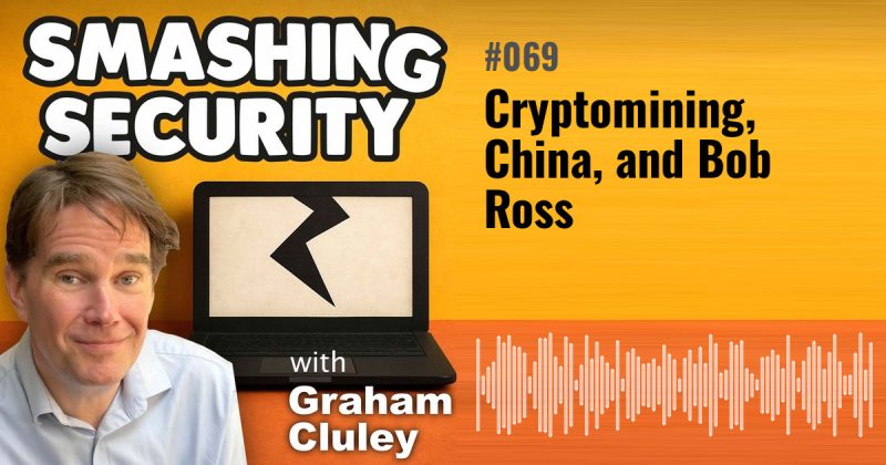 Smashing Security episode 069: Cryptomining, China, and Bob Ross
