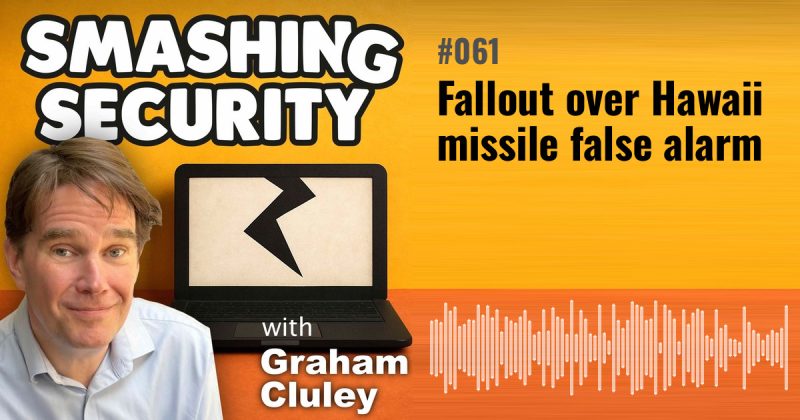 Smashing Security episode 061: Fallout over Hawaii missile false alarm