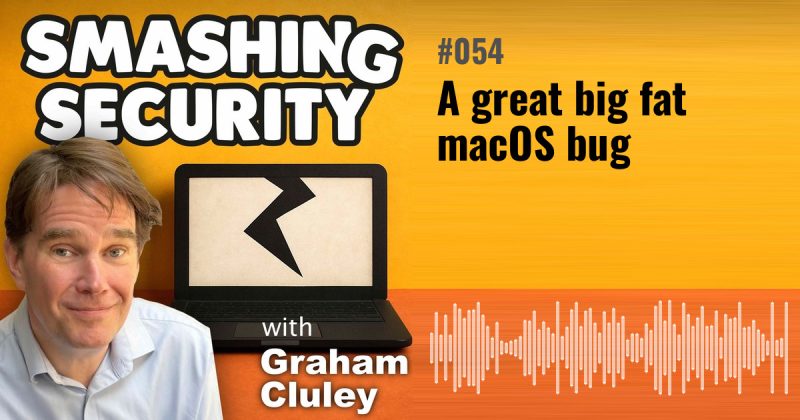 Smashing Security episode 054: A great big fat macOS bug