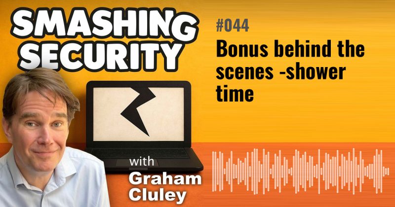 Smashing Security episode 044: Bonus behind the scenes - shower time