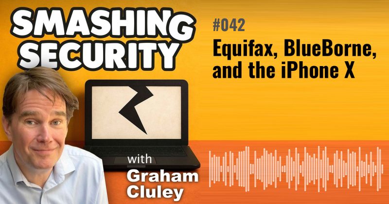 Smashing Security episode 042: Equifax, BlueBorne, and the iPhone X
