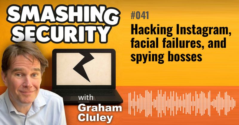 Smashing Security episode 041: Hacking Instagram, facial failures, and spying bosses