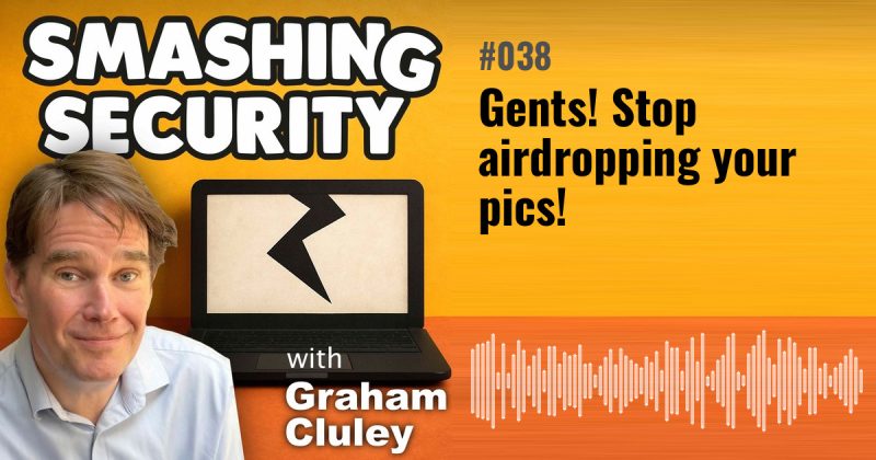 Smashing Security episode 038: Gents! Stop airdropping your pics!
