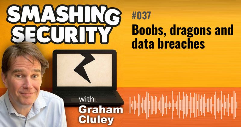 Smashing Security episode 037: Boobs, dragons and data breaches
