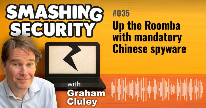 Smashing Security episode 035: Up the Roomba with mandatory Chinese spyware