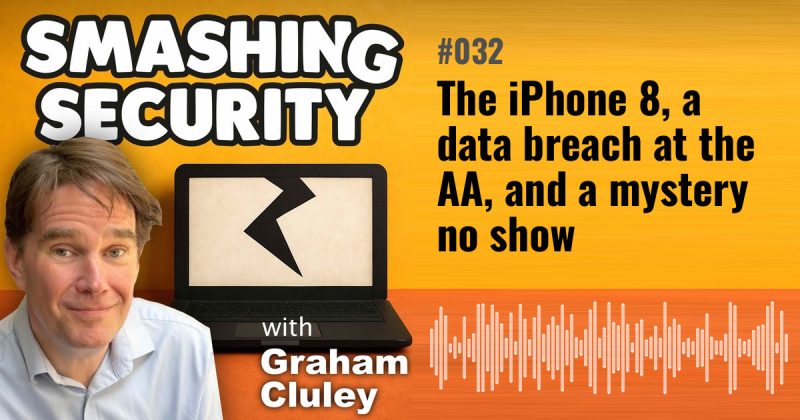 Smashing Security episode 032: The iPhone 8, a data breach at the AA, and a mystery no show