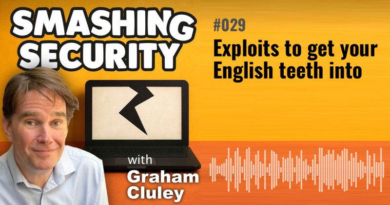 Smashing Security episode 029: Exploits to get your English teeth into