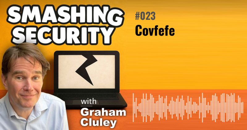 Smashing Security episode 023: Covfefe