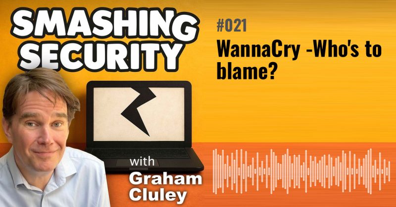 Smashing Security episode 021: WannaCry - Who's to blame?