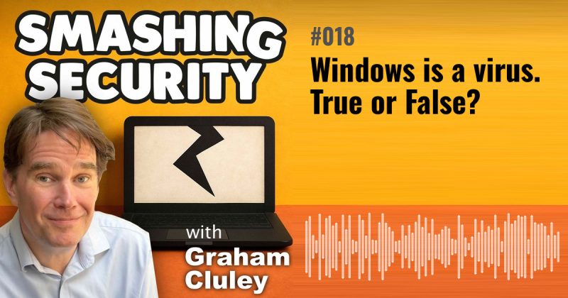 Smashing Security episode 018: Windows is a virus. True or False?