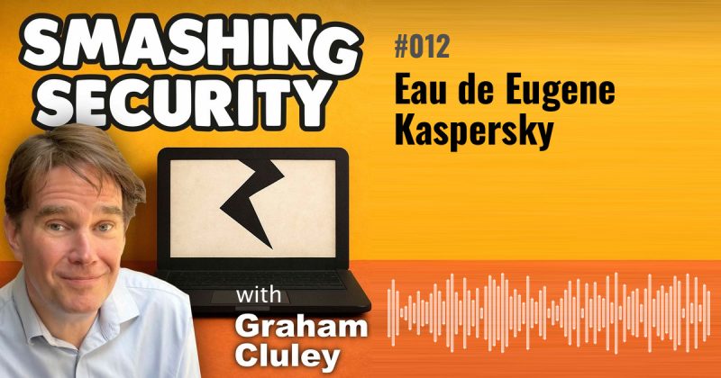 Smashing Security episode 012: Eau de Eugene Kaspersky