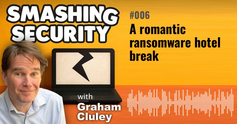 Smashing Security episode 006: A romantic ransomware hotel break
