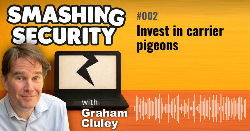 Smashing Security episode 002: Invest in carrier pigeons