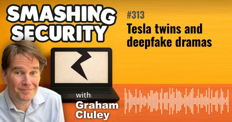 Smashing Security episode 313: Tesla twins and deepfake dramas