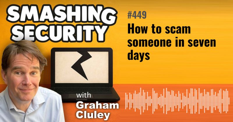 Smashing Security episode 449: How to scam someone in seven days
