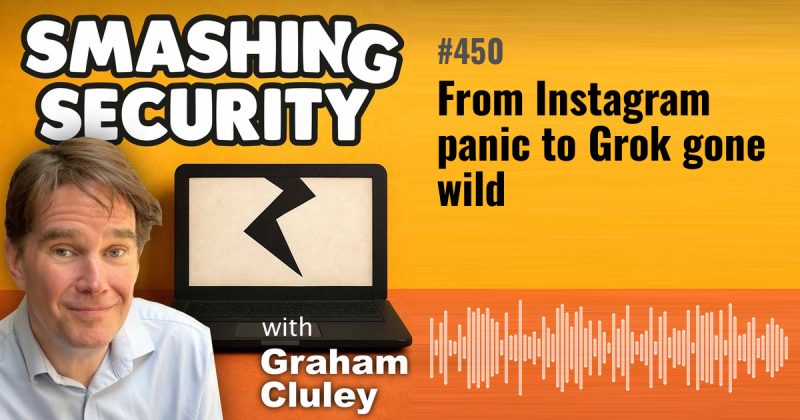 Smashing Security episode 450: From Instagram panic to Grok gone wild