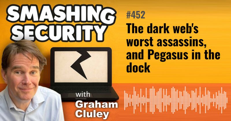 Smashing Security episode 452: The dark web's worst assassins, and Pegasus in the dock