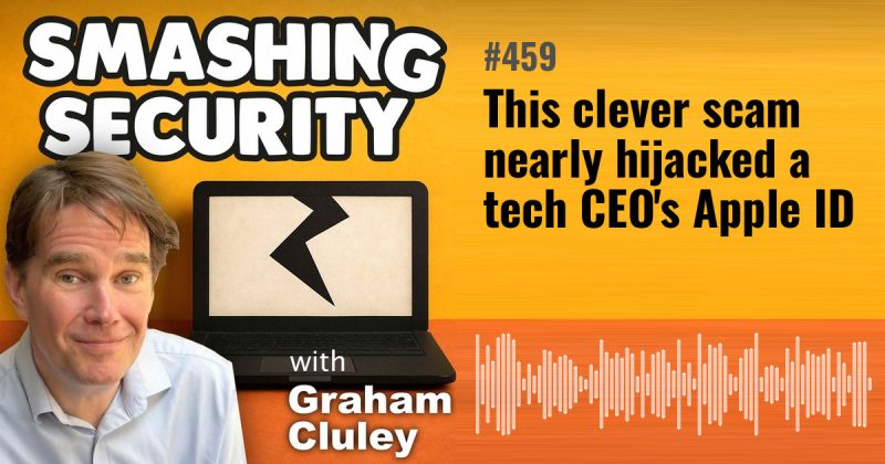 Smashing Security episode 459: This clever scam nearly hijacked a tech CEO's Apple ID