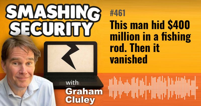 Smashing Security episode 461: This man hid $400 million in a fishing rod. Then it vanished