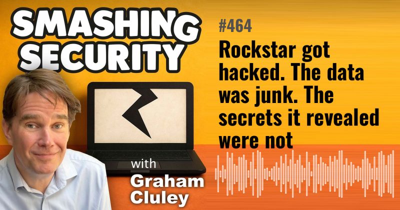 Smashing Security episode 464: Rockstar got hacked. The data was junk. The secrets it revealed were not