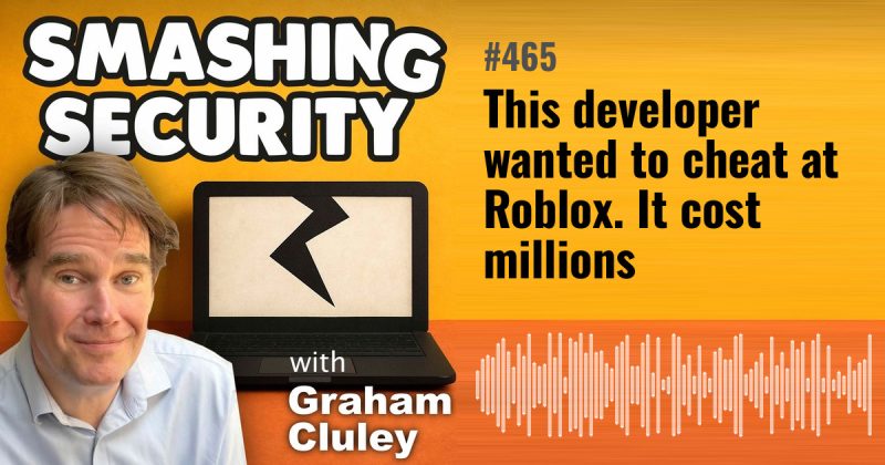 Smashing Security episode 465: This developer wanted to cheat at Roblox. It cost millions