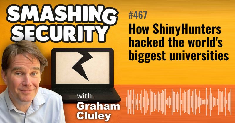 Smashing Security episode 467: How ShinyHunters hacked the world's biggest universities