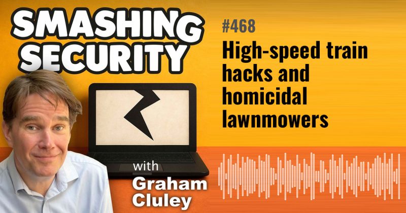 Smashing Security episode 468: High-speed train hacks and homicidal lawnmowers