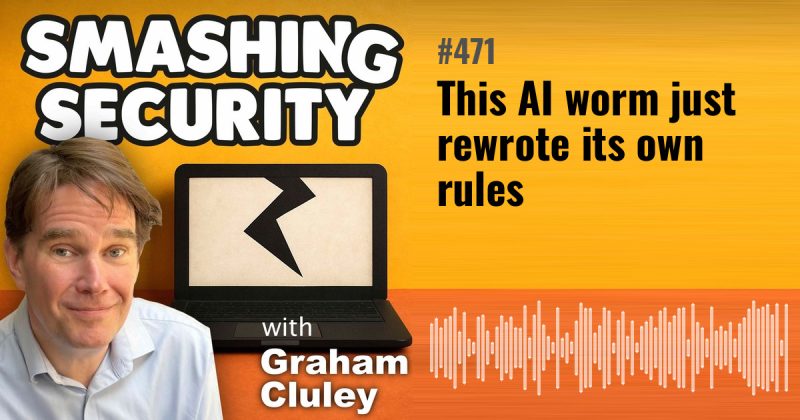 Smashing Security episode 471: This AI worm just rewrote its own rules