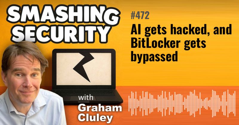 Smashing Security episode 472: AI gets hacked, and BitLocker gets bypassed