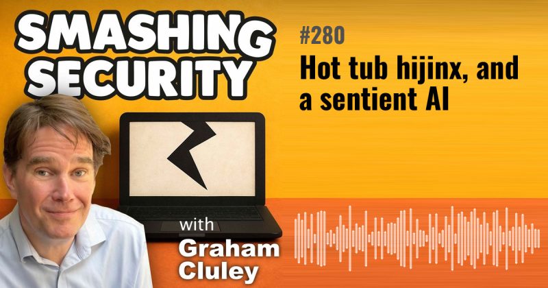 Smashing Security episode 280: Hot tub hijinx, and a sentient AI