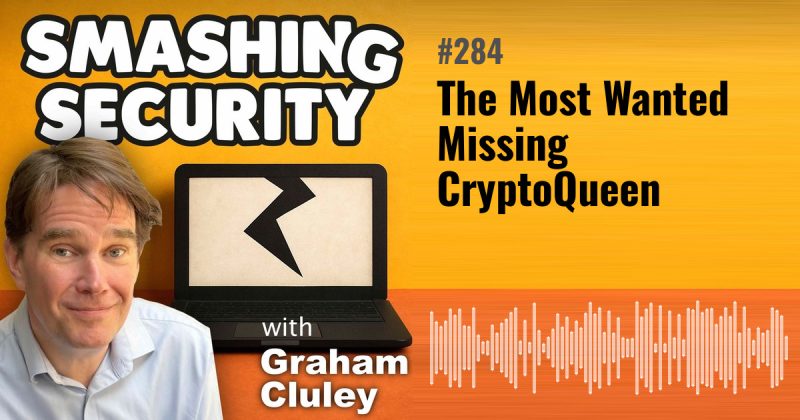 Smashing Security episode 284: The Most Wanted Missing CryptoQueen