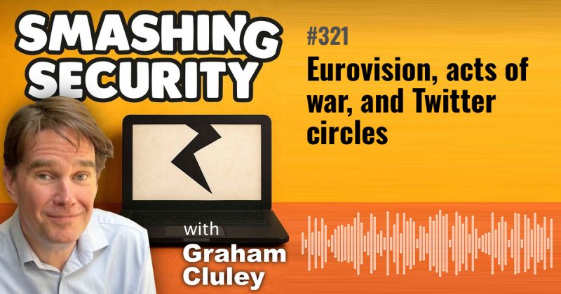 Smashing Security episode 321: Eurovision, acts of war, and Twitter circles
