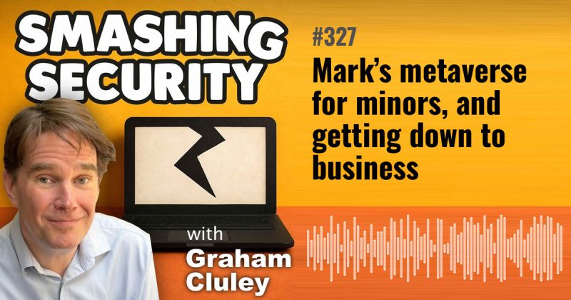 Smashing Security episode 327: Mark’s metaverse for minors, and getting down to business
