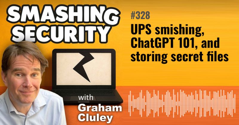 Smashing Security episode 328: UPS smishing, ChatGPT 101, and storing secret files