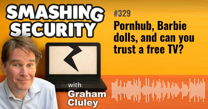 Smashing Security episode 329: Pornhub, Barbie dolls, and can you trust a free TV?