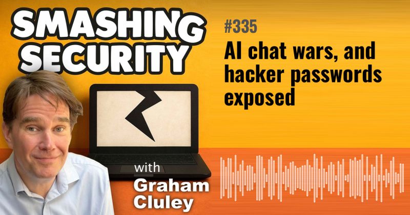 Smashing Security episode 335: AI chat wars, and hacker passwords exposed